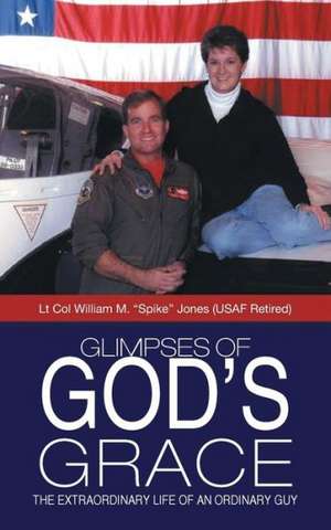 Glimpses of God's Grace de Lt Col William M. Spike Jones