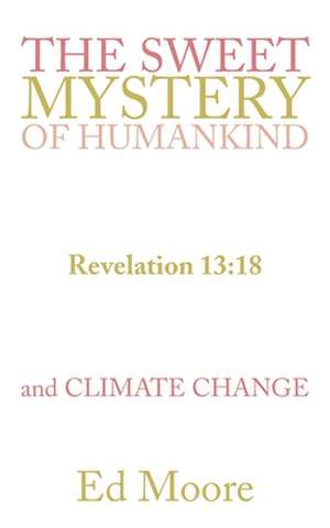 The Sweet Mystery of Humankind and Climate Change de Ed Moore