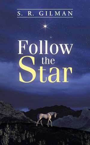 Follow the Star de S. R. Gilman