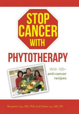 Stop Cancer with Phytotherapy de Benjamin Lau MD Phd