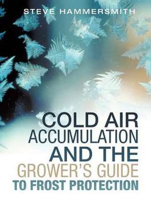 Cold Air Accumulation and the Grower's Guide to Frost Protection de Steve Hammersmith