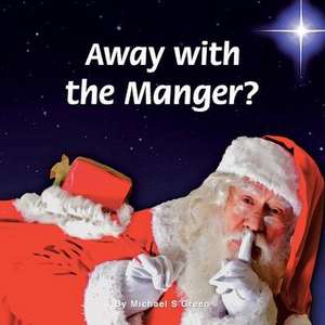 Away with the Manger? de Michael S. Green