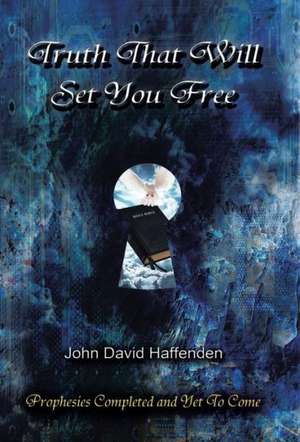 Truth That Will Set You Free de John David Haffenden