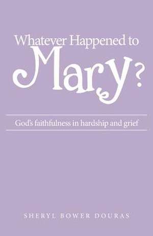 Whatever Happened to Mary? de Sheryl Bower Douras