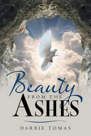 Beauty from the Ashes de Darbie Tomas