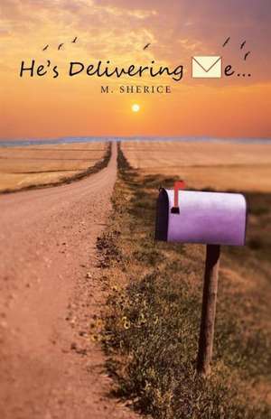 He's Delivering Me... de M. Sherice