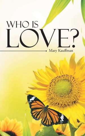 Who Is Love? de Mary Kauffman