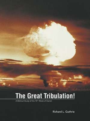 The Great Tribulation! de Richard L. Guthrie