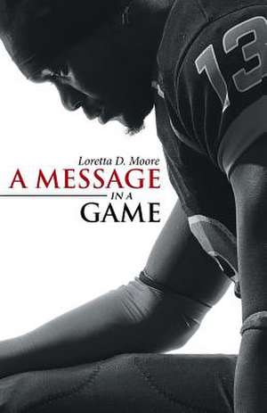 A Message in a Game de Loretta D. Moore