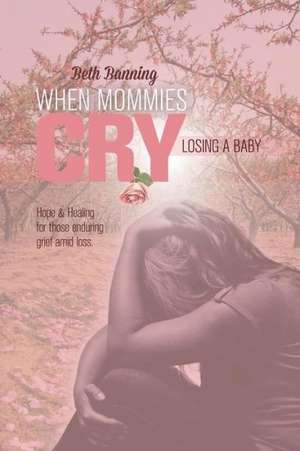 When Mommies Cry de Beth Banning