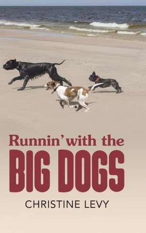 Runnin' with the Big Dogs de Christine Levy