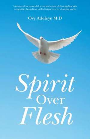 Spirit Over Flesh de Ovy Adeleye M. D.