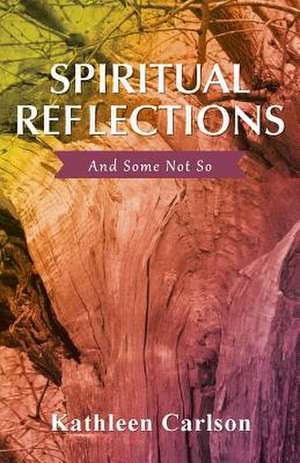 Spiritual Reflections de Kathleen Carlson