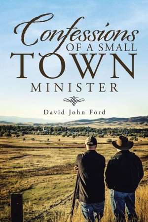 Confessions of a Small Town Minister de David John Ford