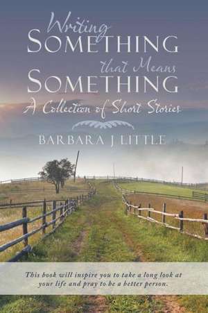 Writing Something That Means Something de Barbara J. Little