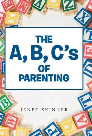 The A, B, C's of Parenting de Janet Skinner