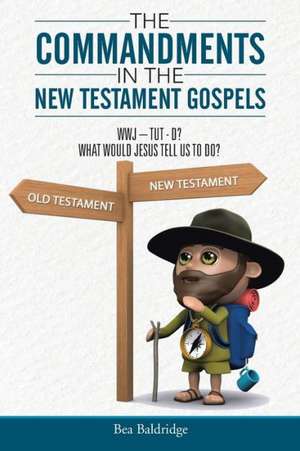 The Commandments in the New Testament Gospels de Bea Baldridge