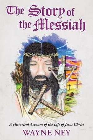 The Story of the Messiah de Wayne L. Ney