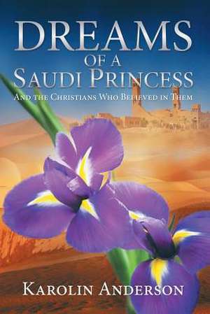 Dreams of a Saudi Princess de Karolin Anderson