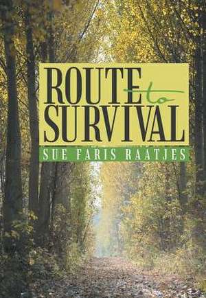 Route to Survival de Sue Faris Raatjes