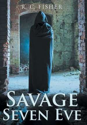 Savage Seven Eve de R. C. Fisher