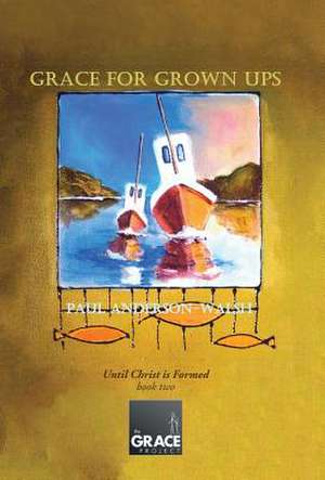 Grace for Grown Ups de Paul Anderson-Walsh