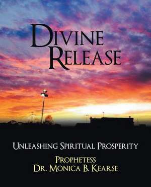 Divine Release de Prophetess Dr Monica B. Kearse