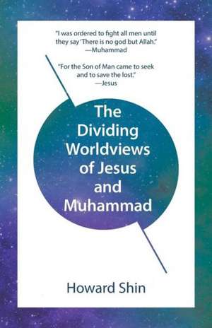 The Dividing Worldviews of Jesus and Muhammad de Howard Shin