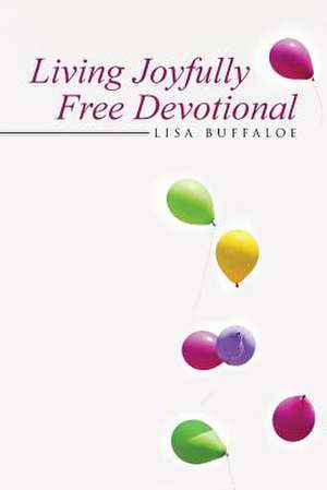 Living Joyfully Free Devotional de Lisa Buffaloe