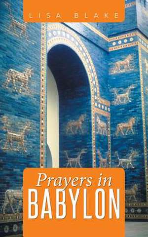 Prayers in Babylon de Lisa Blake