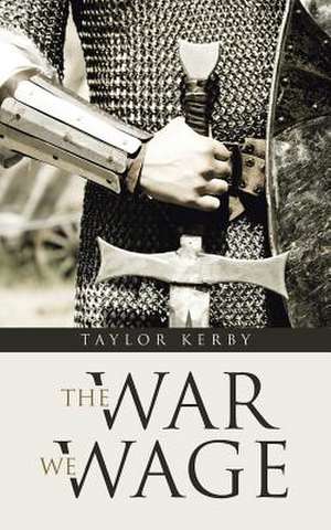 The War We Wage de Taylor Kerby