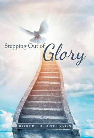 Stepping Out of Glory de Robert D. Anderson