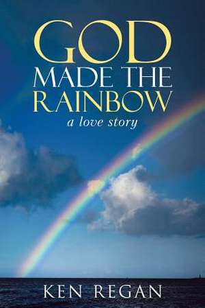 God Made the Rainbow de Ken Regan