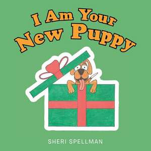 I Am Your New Puppy de Sheri Spellman