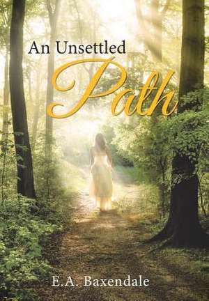 An Unsettled Path de E. a. Baxendale