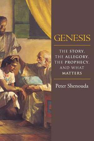 Genesis: The Story, the Allegory, the Prophecy, and What Matters de Peter Shenouda