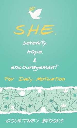 S.H.E. Serenity, Hope, & Encouragement de Courtney Brooks