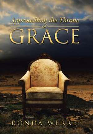 Approaching the Throne of Grace de Ronda Werre