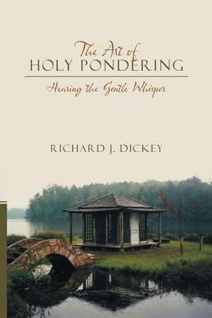 The Art of Holy Pondering de Richard J. Dickey