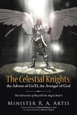 The Celestial Knights: The Chronicles of Razi'el the Angel, Book I de Minister R. a. Artis