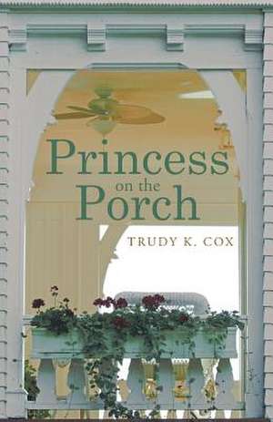 Princess on the Porch de Trudy K. Cox