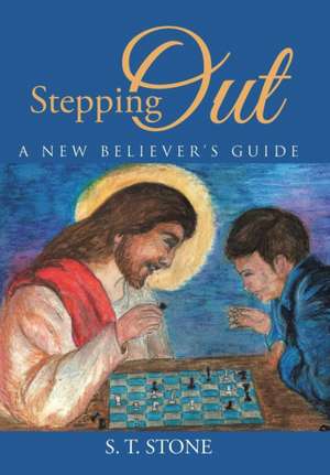Stepping Out: A New Believer's Guide de S. T. Stone
