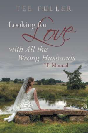 Looking for Love with All the Wrong Husbands de Tee Fuller