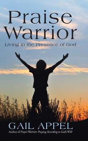 Praise Warrior de Gail Appel