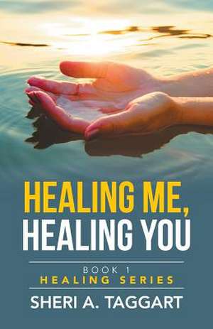 Healing Me, Healing You de Sheri a. Taggart