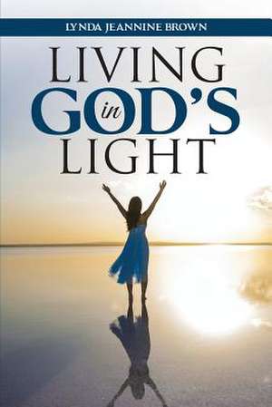 Living in God's Light de Lynda Jeannine Brown