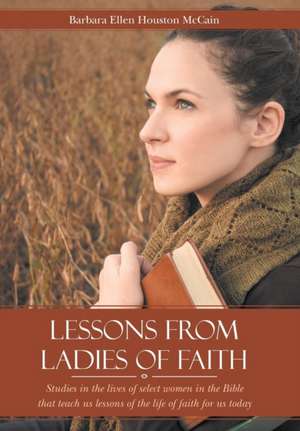 Lessons from Ladies of Faith de Barbara Ellen Houston McCain