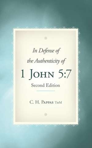 In Defense of the Authenticity of 1 John 5: 7 de C. H. Pappas Thm