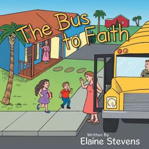 The Bus to Faith de Elaine Stevens