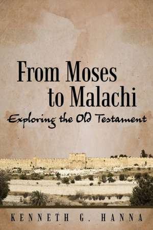 From Moses to Malachi de Kenneth G. Hanna